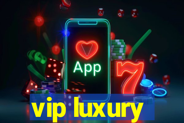 vip luxury